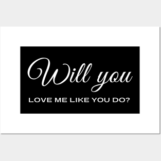 Will you love me like you do? Posters and Art